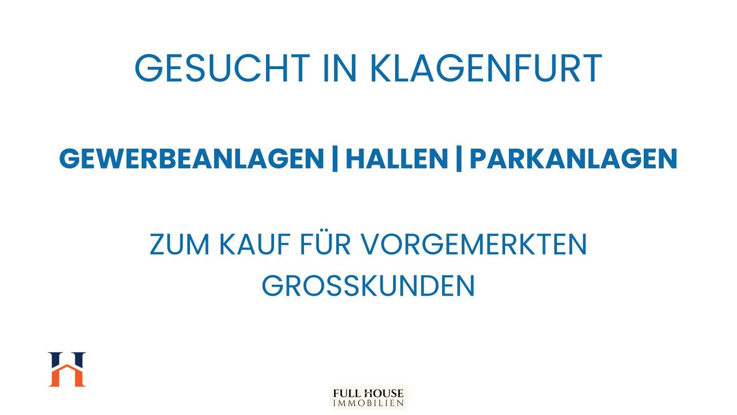 GESUCHT für Großkunden: Gewerbeanlagen / Parkanlagen / Hallen in Klagenfurt